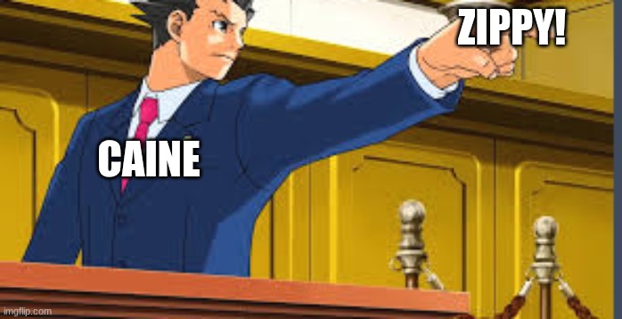 zippy | zippy! caine | image tagged in objection | made w/ Imgflip meme maker
