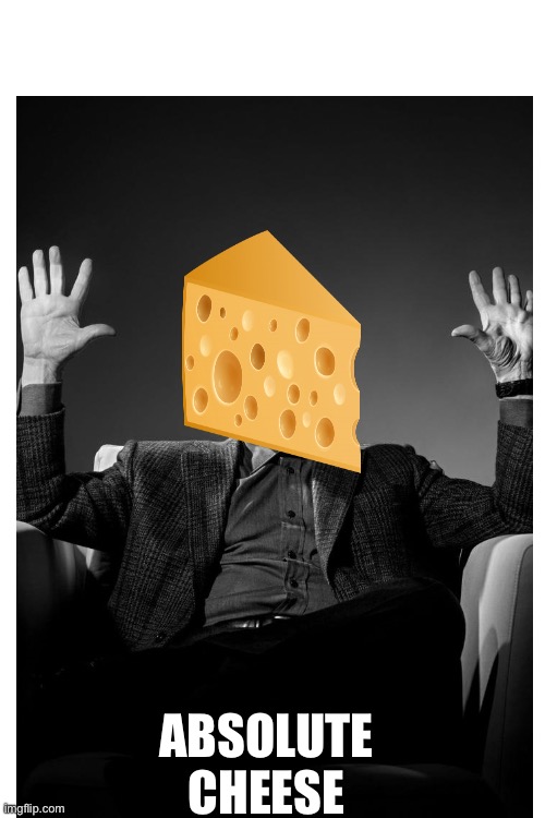 Absolute cheese | made w/ Imgflip meme maker