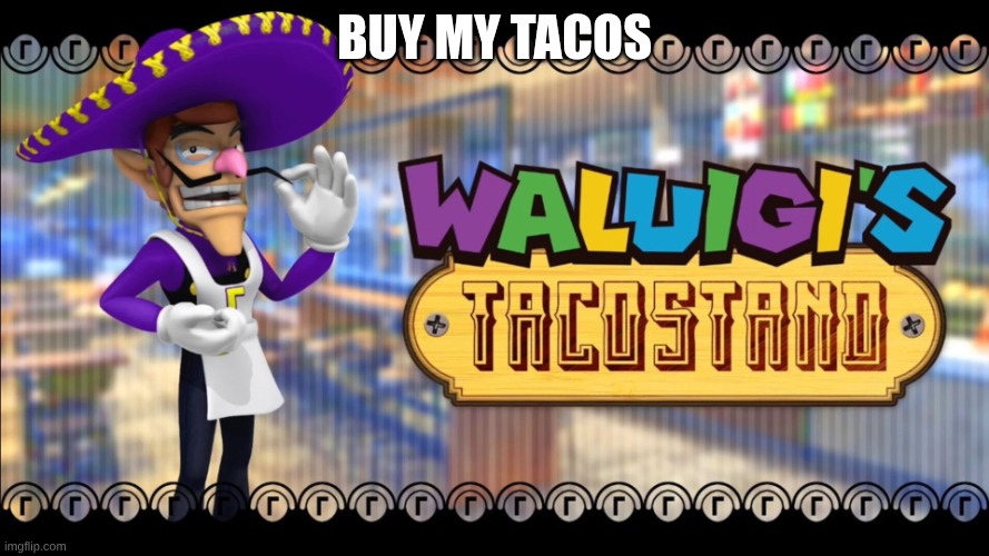 Waluigis taco stand | buy my tacos | image tagged in waluigis taco stand | made w/ Imgflip meme maker