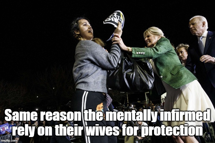 Same reason the mentally infirmed rely on their wives for protection | made w/ Imgflip meme maker