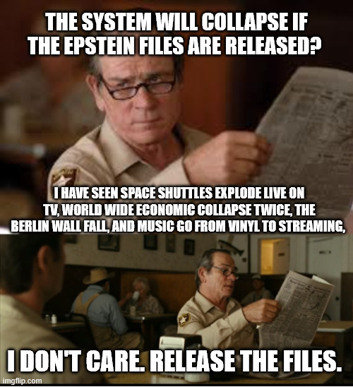 Tommy Explains | The system will collapse if the Epstein files are released? I have seen space shuttles explode live on TV, world wide economic collapse twice, the berlin wall fall, and music go from vinyl to streaming, I don't care. Release the files. | image tagged in tommy explains | made w/ Imgflip meme maker
