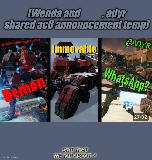 wip announce temp (who wants the last spot ) | (Wenda and            , adyr shared ac6 announcement temp); @adyr; @wenda.from.sprunki; shit that we yap about -^ | made w/ Imgflip meme maker
