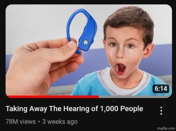 image tagged in taking away the hearing of 1 000 people | made w/ Imgflip meme maker