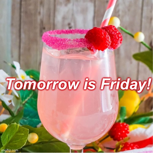 Friday | Tomorrow is Friday! | image tagged in friday | made w/ Imgflip meme maker