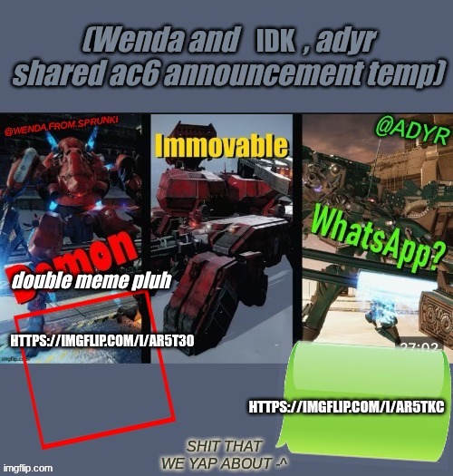peam | double meme pluh; https://imgflip.com/i/ar5tkc; https://imgflip.com/I/ar5t30 | image tagged in armored core 6 announcement temp | made w/ Imgflip meme maker
