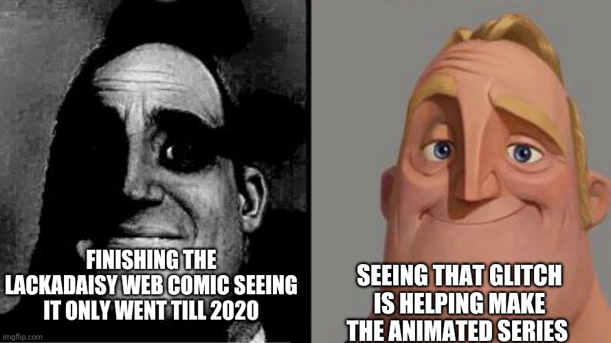 Mr. Incredible Reversed. Sad And Then Happy. | Finishing the Lackadaisy web comic seeing it only went till 2020; Seeing that Glitch is helping make the animated series | image tagged in mr incredible reversed sad and then happy,lackadaisy | made w/ Imgflip meme maker