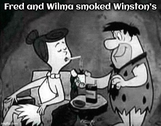 flintstones smoking | Fred and Wilma smoked Winston's | image tagged in flintstones smoking | made w/ Imgflip meme maker