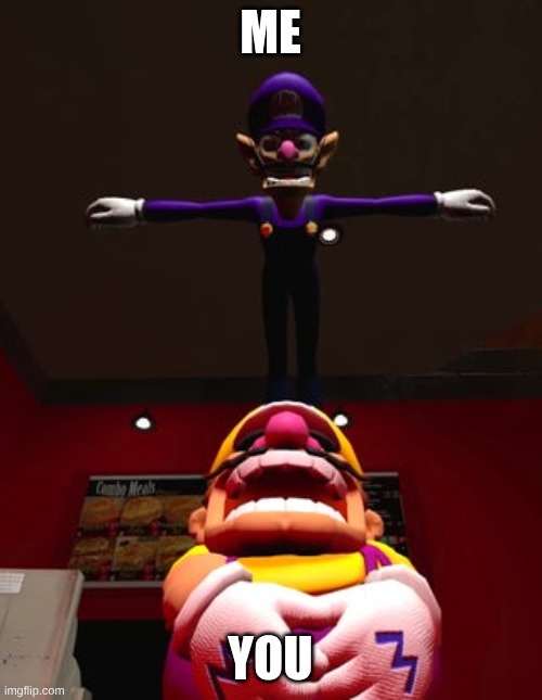 Waluigi over wario | me you | image tagged in waluigi over wario | made w/ Imgflip meme maker