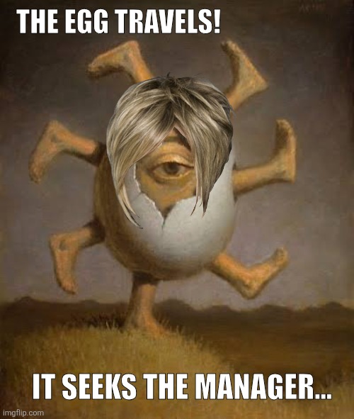 The egg travels! It seeks the manager... | image tagged in memes,karen,eggs | made w/ Imgflip meme maker