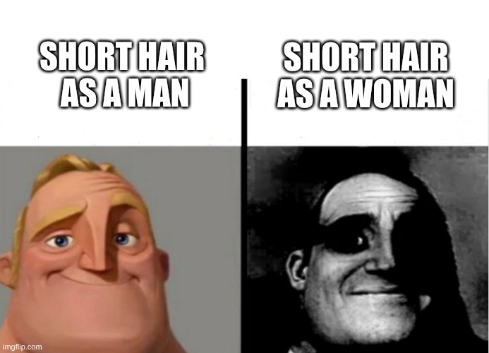 why do women often crop their hair short like men hairstyles? | short hair as a woman; short hair
 as a man | image tagged in teacher's copy,memes,hair | made w/ Imgflip meme maker