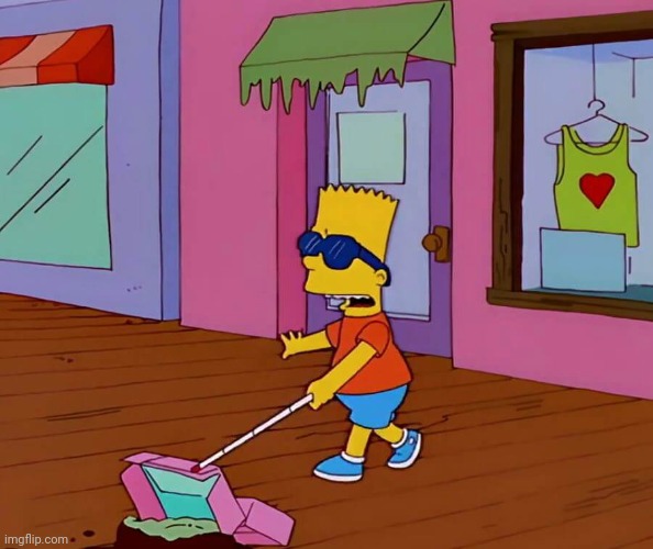 Blind Bart | image tagged in blind bart | made w/ Imgflip meme maker