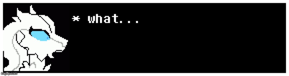 Verita the Reshiram what (text box) | image tagged in verita the reshiram what text box | made w/ Imgflip meme maker