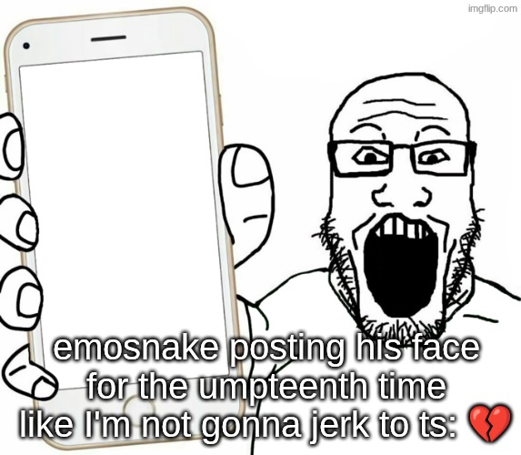 no hard feelings, not actually mad I love when people slander me | emosnake posting his face for the umpteenth time like I'm not gonna jerk to ts: 💔 | image tagged in soyjak | made w/ Imgflip meme maker
