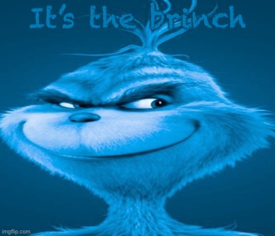 The blue grinch | It’s the brinch | image tagged in the blue grinch,remix | made w/ Imgflip meme maker