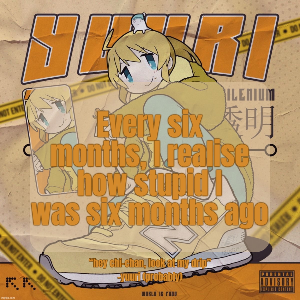 Drip Yuuri Anounce Temp | Every six months, I realise how stupid I was six months ago | image tagged in drip yuuri anounce temp | made w/ Imgflip meme maker