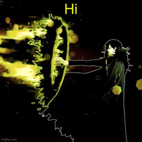 Binah blaster lmao | Hi | image tagged in binah blaster lmao | made w/ Imgflip meme maker