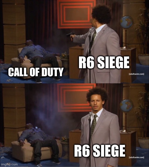 Who Killed Hannibal Meme | R6 siege; Call of duty; R6 siege | image tagged in memes,who killed hannibal,remix | made w/ Imgflip meme maker