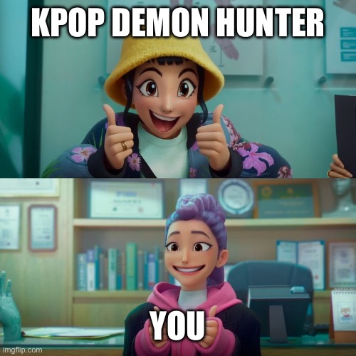 kpop demon hunter you | image tagged in zoey and rumi | made w/ Imgflip meme maker