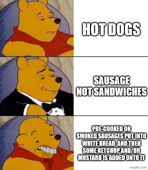 Best,Better, Blurst | hot dogs; sausage not sandwiches; pre-cooked or smoked sausages put into white bread  and then some ketchup and/or mustard is added onto it | image tagged in best better blurst | made w/ Imgflip meme maker