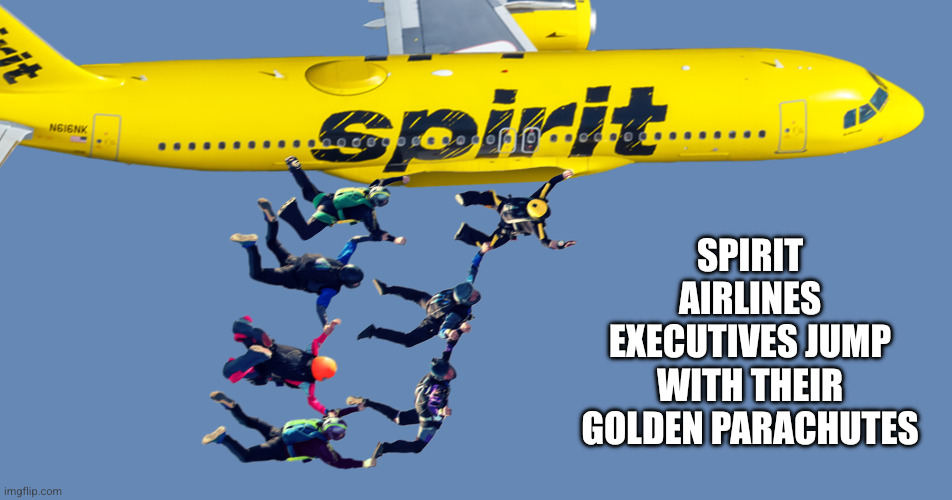 Bosses don't pay the same price as Spirit Airlines' 17,000 employees | Spirit Airlines executives jump with their golden parachutes | image tagged in spirit airlines skydiving,memes,golden parachute,scumbag boss,economic crash,flying away from chaos | made w/ Imgflip meme maker