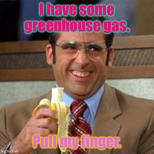 steve carrell banana | I have some greenhouse gas. Pull my finger. | image tagged in steve carrell banana | made w/ Imgflip meme maker