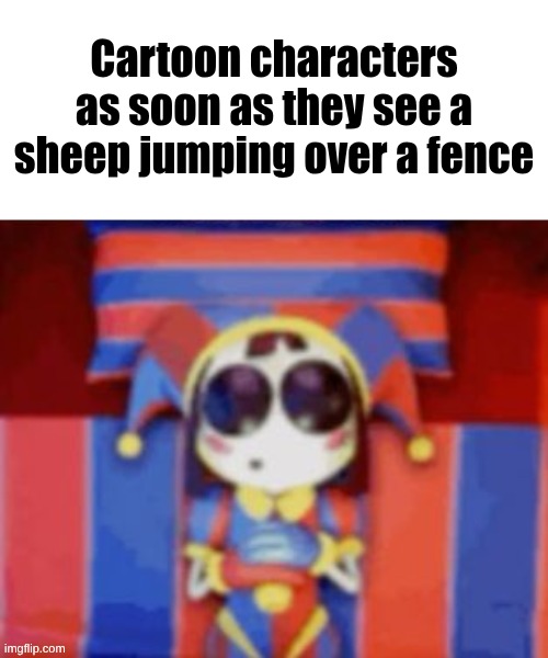 Pomni Sleeping Meme | Cartoon characters as soon as they see a sheep jumping over a fence | image tagged in pomni sleeping meme | made w/ Imgflip meme maker
