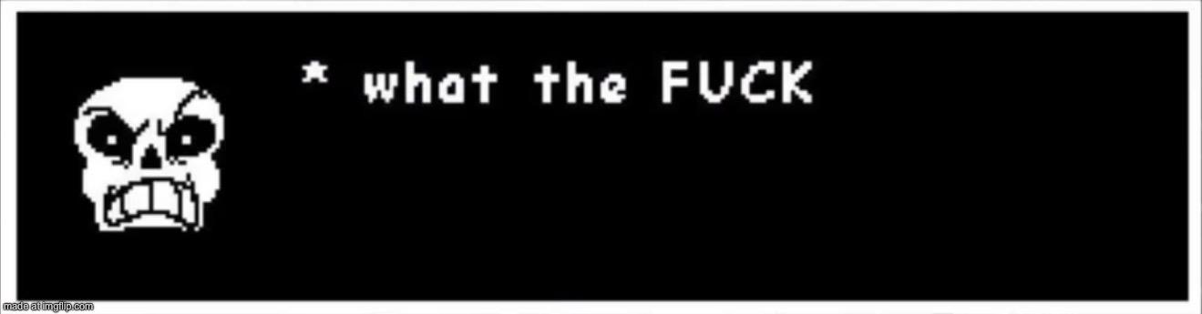 What the FUCK | image tagged in what the fuck | made w/ Imgflip meme maker