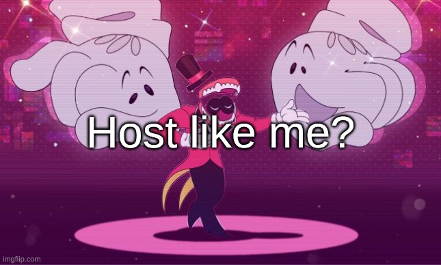 Host like me? | made w/ Imgflip meme maker