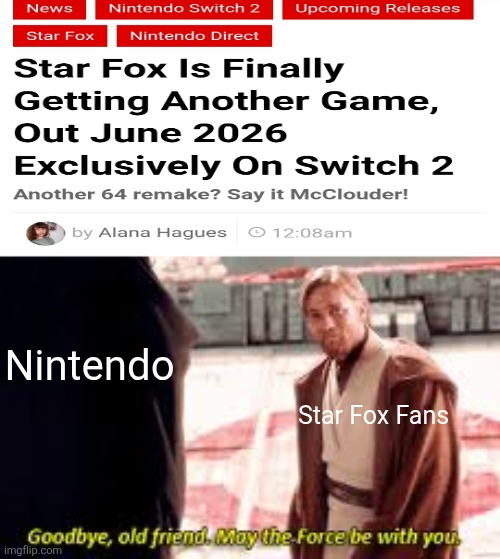 New Star Fox game is coming on Nintendo Switch 2 | Nintendo; Star Fox Fans | image tagged in goodbye old friend may the force be with you,video games,star fox,star wars memes,memes | made w/ Imgflip meme maker
