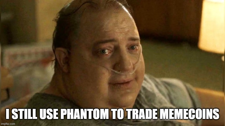 Brendan Fraser Whale Meme | i still use phantom to trade memecoins | image tagged in brendan fraser whale meme | made w/ Imgflip meme maker