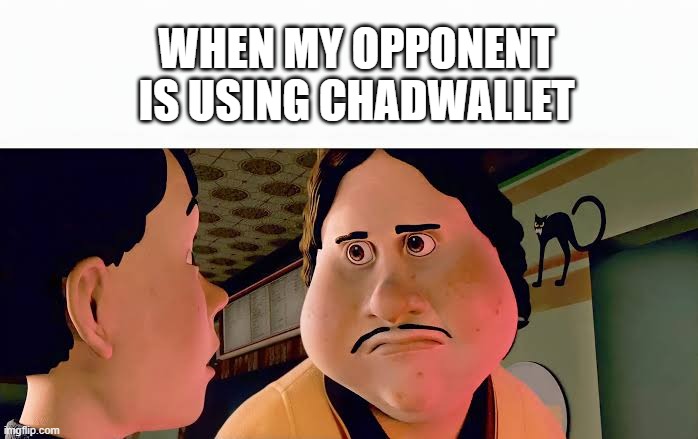 Monster house disappointed | when my opponent is using ChadWallet | image tagged in monster house disappointed | made w/ Imgflip meme maker