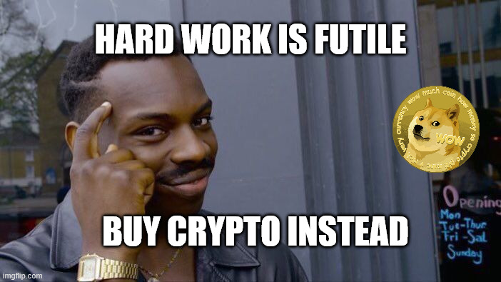 Hacking Wealth | hard work is futile; buy crypto instead | image tagged in memes,roll safe think about it,crypto,btc,xrp,doge | made w/ Imgflip meme maker