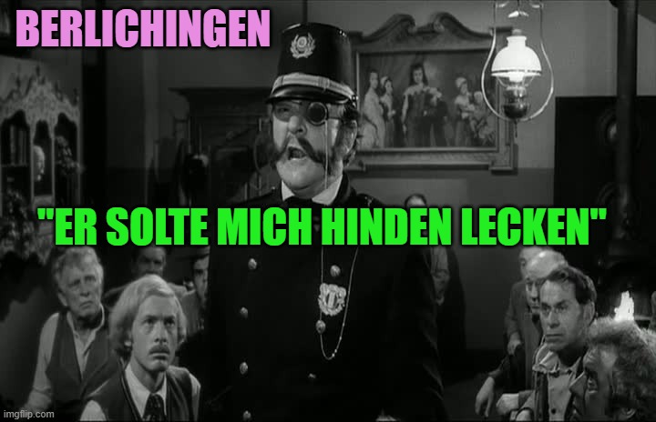 Young Frankenstein Inspector Kemp | Berlichingen; "er solte mich hinden lecken" | image tagged in young frankenstein inspector kemp | made w/ Imgflip meme maker