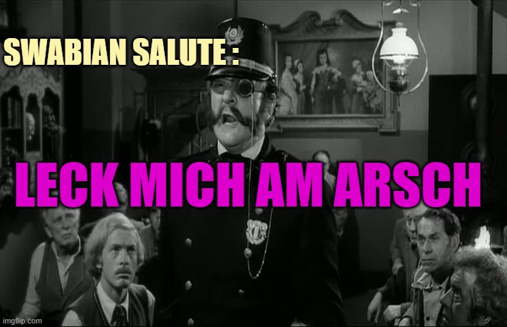 Young Frankenstein Inspector Kemp | Swabian salute :; leck mich am arsch | image tagged in young frankenstein inspector kemp | made w/ Imgflip meme maker
