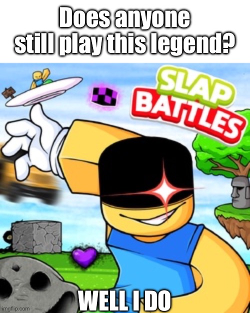 Can I get mod? | Does anyone still play this legend? Well I do | image tagged in memes | made w/ Imgflip meme maker