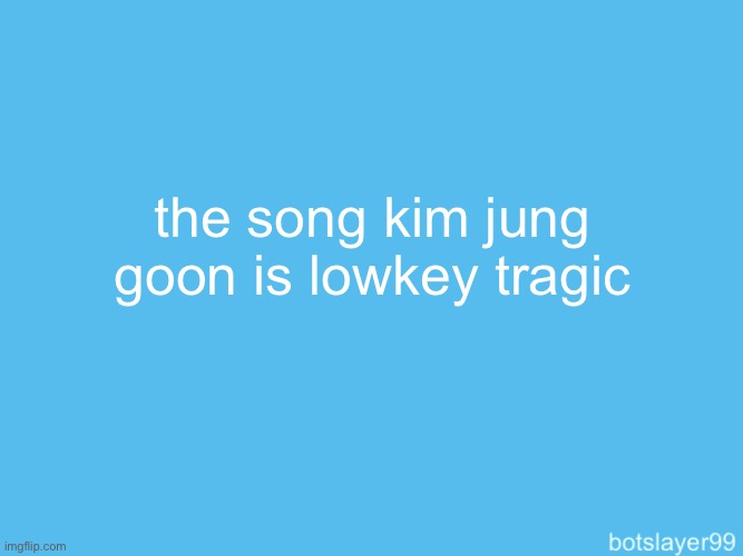 he lost 5k on a poker play and than his crush turned down his date and he was forced to become a femboy | the song kim jung goon is lowkey tragic | image tagged in botslayer announcement temp | made w/ Imgflip meme maker