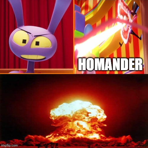 homander | homander | image tagged in homander,tadc,caine,jax | made w/ Imgflip meme maker