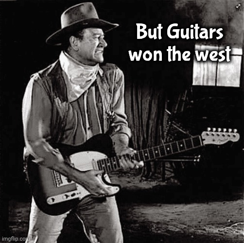 But Guitars won the west | made w/ Imgflip meme maker