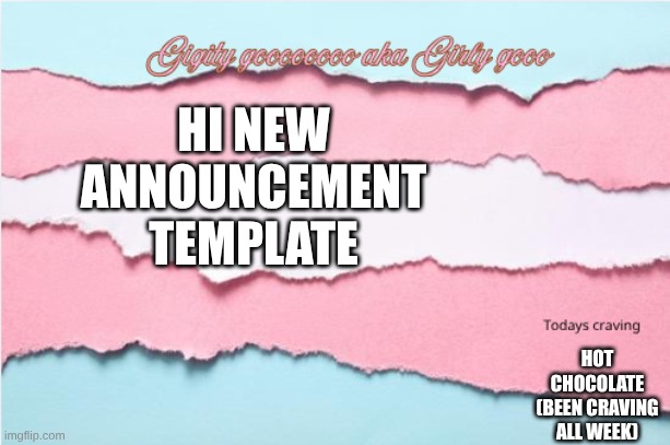Screenshot 2026-05-07 11.41.42.png | Hi new announcement template; hot chocolate (been craving all week) | image tagged in screenshot 2026-05-07 11 41 42 png | made w/ Imgflip meme maker