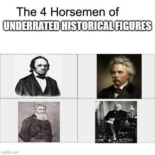 if u cant name these u are a femboy | underrated historical figures | image tagged in four horsemen | made w/ Imgflip meme maker