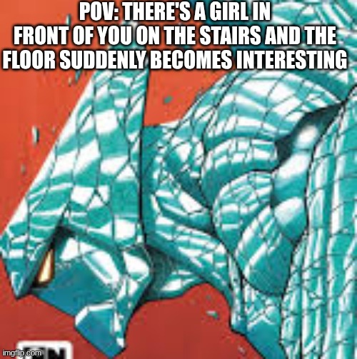 It's relatable for the male imgflip users | Pov: there's a girl in front of you on the stairs and the floor suddenly becomes interesting | image tagged in relatable,relatable memes,memes,funny,funny memes | made w/ Imgflip meme maker