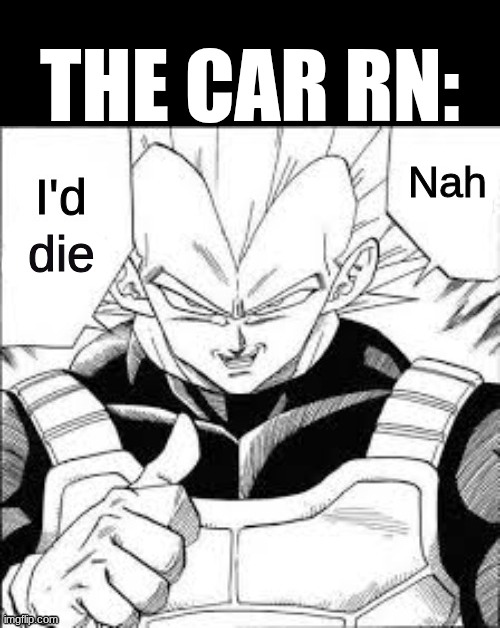 Nah, I'd lose | die the car rn: | image tagged in nah i'd lose | made w/ Imgflip meme maker