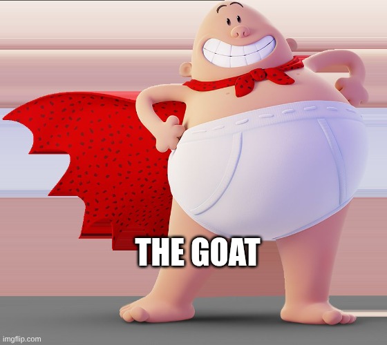 Captain Underpants | the goat | image tagged in captain underpants | made w/ Imgflip meme maker