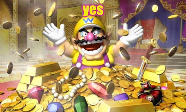 Wario | yes | image tagged in wario | made w/ Imgflip meme maker