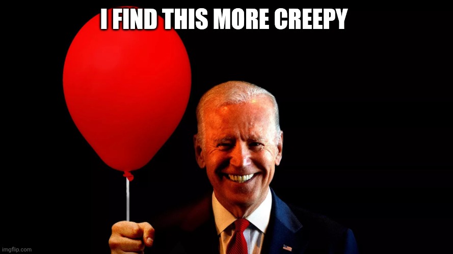 Biden Balloongate | I find this more creepy | image tagged in biden balloongate | made w/ Imgflip meme maker