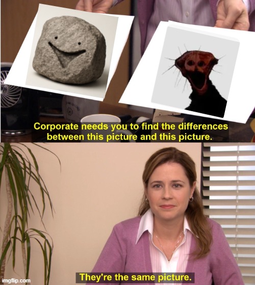 Very funny meme | image tagged in memes,they're the same picture | made w/ Imgflip meme maker