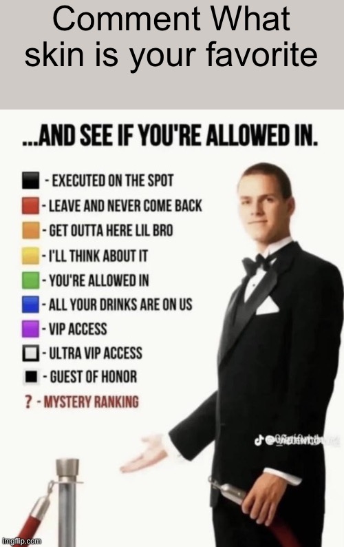 See if your allowed in. | Comment What skin is your favorite | image tagged in see if your allowed in | made w/ Imgflip meme maker
