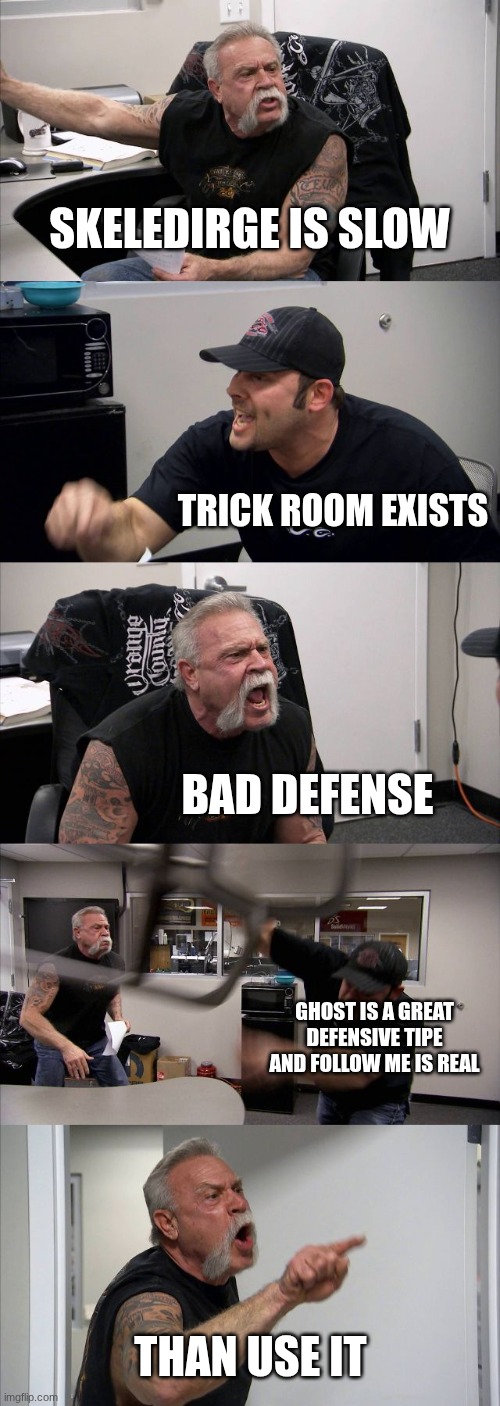 I love skeledirge and this is how I I would use it | skeledirge is slow; trick room exists; bad defense; ghost is a great defensive tipe and follow me is real; than use it | image tagged in memes,american chopper argument,pokemon | made w/ Imgflip meme maker