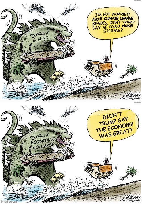 The guy who lied 21 times per day said it would be fine, so IT'S FINE, darn it! | Didn't trump say the economy was great? economic
collapse | image tagged in trump,disaster,godzilla,climate,economy | made w/ Imgflip meme maker