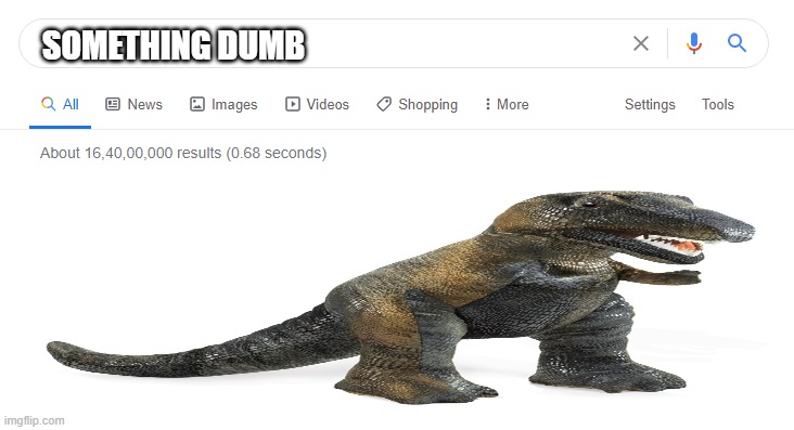 Rexus is Google | Something dumb | image tagged in blank google/bing search | made w/ Imgflip meme maker